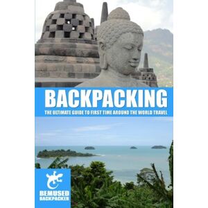 Huxley, Michael Backpacking: The ultimate guide to first time around the world travel (Bemused Backpacker) Huxley, Michael Backpacking: The ultimate guide to first time around the world travel (Bemused Backpacker)