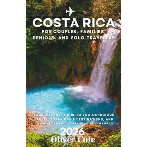 Cole, Oliver COSTA RICA 2026: Your Ultimate Guide to Eco-Conscious Travel, Sustainable Destinations, and Environmentally Friendly Adventures Cole, Oliver COSTA RICA 2026: Your Ultimate Guide to Eco-Conscious Travel, Sustainable Destinations, and Environmentally Friendly Adventures