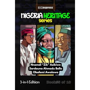 +234Express Nnamdi Azikiwe • Ahmadu Bello • Obafemi Awolowo: Nigeria Heritage Series 3-in-1 Storybooks: 5 +234Express Nnamdi Azikiwe • Ahmadu Bello • Obafemi Awolowo: Nigeria Heritage Series 3-in-1 Storybooks: 5