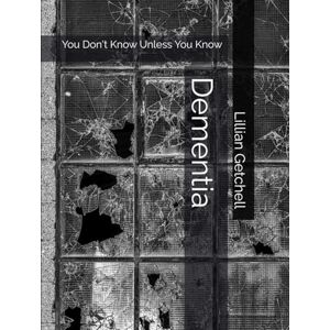 Getchell, Lillian Amber Rachel Dementia: You Don't Know Unless You Know (The Silent Fellowship Series) Getchell, Lillian Amber Rachel Dementia: You Don't Know Unless You Know (The Silent Fellowship Series)