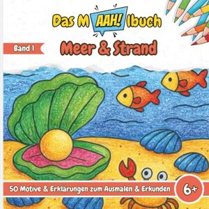 Heimes, Lisa Das Malbuch mit dem AAH! Meer & Strand: Malbuch für Kinder – 50 Motive über Meer, Seefahrt & Strand zum Ausmalen – Kreatives Ausmalbuch mit ... – Für Jungen & Mädchen ab 6 Jahren Heimes, Lisa Das Malbuch mit dem AAH! Meer & Strand: Malbuch für Kinder – 50 Motive über Meer, Seefahrt & Strand zum Ausmalen – Kreatives Ausmalbuch mit ... – Für Jungen & Mädchen ab 6 Jahren