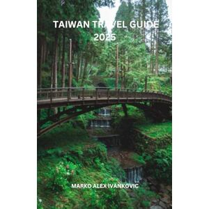 IVANKOVIC, MARKO ALEX TAIWAN TRAVEL GUIDE 2025: Discover the Unseen Beauty of Tawani: Scenic Hilltop Temples, Coastal Ruins, and Enchanting Forest Retreats Await the Curious Traveler” IVANKOVIC, MARKO ALEX TAIWAN TRAVEL GUIDE 2025: Discover the Unseen Beauty of Tawani: Scenic Hilltop Temples, Coastal Ruins, and Enchanting Forest Retreats Await the Curious Traveler”