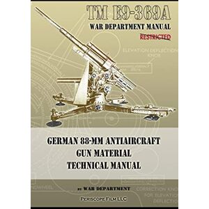 Department, War TM E9-369A German 88-mm Antiaircraft Gun Material Technical Manual Department, War TM E9-369A German 88-mm Antiaircraft Gun Material Technical Manual