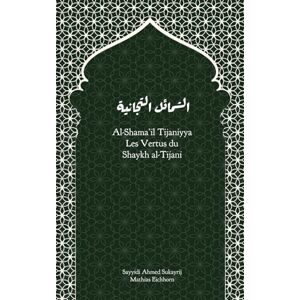 Eichhorn, Mathias Al-Shama’il Tijaniyya Les qualités sublimes du Shaykh al-Tijani Eichhorn, Mathias Al-Shama’il Tijaniyya Les qualités sublimes du Shaykh al-Tijani