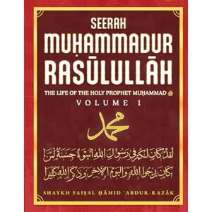 Abdur-Razak, Shaykh Faisal Hamid Seerah Muḥammadur Rasūlullāh: The Life of the Holy Prophet Muḥammad ﷺ Vol. 1 Abdur-Razak, Shaykh Faisal Hamid Seerah Muḥammadur Rasūlullāh: The Life of the Holy Prophet Muḥammad ﷺ Vol. 1