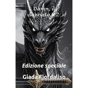Fiordaliso, Giada Damn, il dannato 1e2 edizione speciale con sfondi interni con drago dorato (copertina con drago nero e spade): Edizione speciale Fiordaliso, Giada Damn, il dannato 1e2 edizione speciale con sfondi interni con drago dorato (copertina con drago nero e spade): Edizione speciale