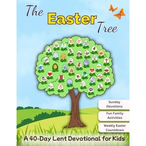 Uzoma, Irina The Easter Tree: A Lent Devotional for Kids – 40 Bible stories About the Life of Jesus, 7 Sunday Devotions, Fun Family Activities and a Weekly Easter Countdown (Trees of Faith: Devotionals for Kids) Uzoma, Irina The Easter Tree: A Lent Devotional for Kids – 40 Bible stories About the Life of Jesus, 7 Sunday Devotions, Fun Family Activities and a Weekly Easter Countdown (Trees of Faith: Devotionals for Kids)