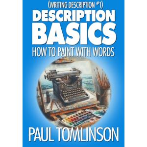 Tomlinson, Paul Description Basics: How to Paint with Words (Writing Description) Tomlinson, Paul Description Basics: How to Paint with Words (Writing Description)