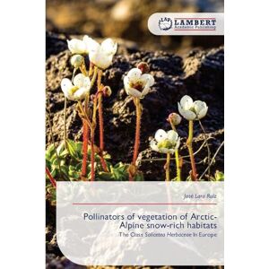 Ruiz, José Lara Pollinators of vegetation of Arctic-Alpine snow-rich habitats: The Class Salicetea Herbaceae In Europe Ruiz, José Lara Pollinators of vegetation of Arctic-Alpine snow-rich habitats: The Class Salicetea Herbaceae In Europe