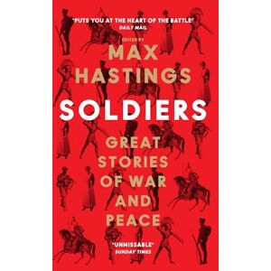 Hastings, Max Soldiers: Great Stories of War and Peace Hastings, Max Soldiers: Great Stories of War and Peace