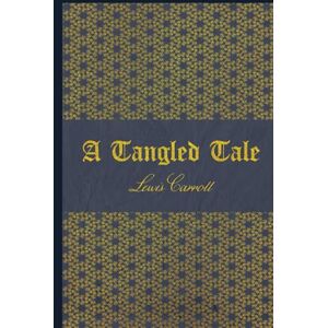Carroll, Lewis A Tangled Tale: illustrated Carroll, Lewis A Tangled Tale: illustrated