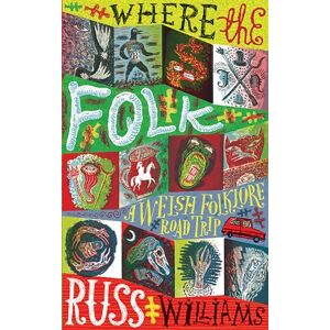 Williams, Russ Where the Folk: A Welsh Folklore Road Trip Williams, Russ Where the Folk: A Welsh Folklore Road Trip