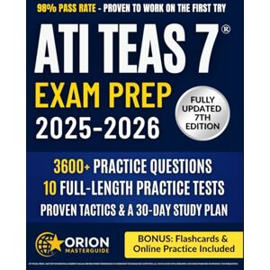 Orion ATI TEAS 7 ® Exam Prep: The Complete Strategic Study Guide 3,600+ Practice Questions, 10 Full-Length Exams, Proven Tactics, and a Stress-Free 30-Day Study Plan to Ace the TEAS Exam Orion ATI TEAS 7 ® Exam Prep: The Complete Strategic Study Guide 3,600+ Practice Questions, 10 Full-Length Exams, Proven Tactics, and a Stress-Free 30-Day Study Plan to Ace the TEAS Exam
