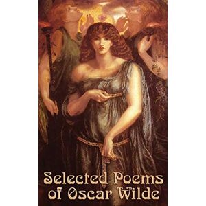 Wilde, Monsieur Oscar Selected Poems of Oscar Wilde Wilde, Monsieur Oscar Selected Poems of Oscar Wilde