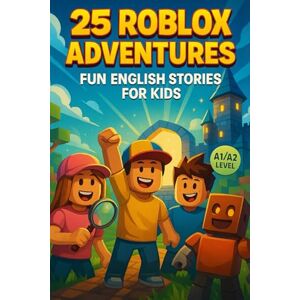 Snow, Elizabeth 25 Roblox Adventures: Fun English Stories for Kids (A1/A2 Level): Exciting Short Tales to Learn Vocabulary and Practice Reading in English Through ... (Learn English with 25 Short Stories) Snow, Elizabeth 25 Roblox Adventures: Fun English Stories for Kids (A1/A2 Level): Exciting Short Tales to Learn Vocabulary and Practice Reading in English Through ... (Learn English with 25 Short Stories)