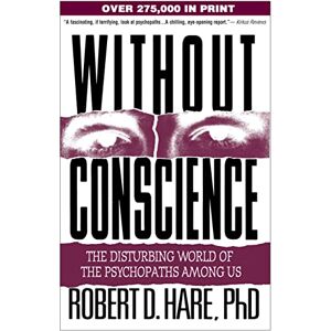 Robert D. Hare Without Conscience: The Disturbing World of the Psychopaths Among Us Robert D. Hare Without Conscience: The Disturbing World of the Psychopaths Among Us