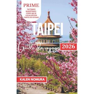 NOMURA, KALEN TAIPEI Guide de voyage: Rues culturelles, vues nocturnes, marchés cachés, temples modernes, sentiers panoramiques NOMURA, KALEN TAIPEI Guide de voyage: Rues culturelles, vues nocturnes, marchés cachés, temples modernes, sentiers panoramiques