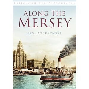Dobrzynski, Jan Along the Mersey: Britain in Old Photographs Dobrzynski, Jan Along the Mersey: Britain in Old Photographs
