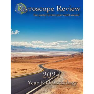 Brewer, Constance Gyroscope Review 2024 Year End Anthology: fine poetry to turn your world around Brewer, Constance Gyroscope Review 2024 Year End Anthology: fine poetry to turn your world around