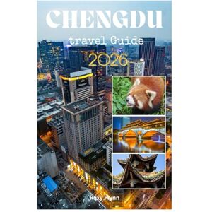 Flynn, Roxy CHENGDU TRAVEL GUIDE 2026: Planning a Hassle Free Trip and Exploring with Insider’s Tips,Pictures and Practical Information like a Local for First Timers Flynn, Roxy CHENGDU TRAVEL GUIDE 2026: Planning a Hassle Free Trip and Exploring with Insider’s Tips,Pictures and Practical Information like a Local for First Timers