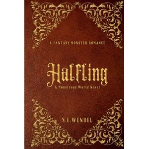 Wendel, S. E. Halfling: A Fantasy Monster Romance (Monstrous World) Wendel, S. E. Halfling: A Fantasy Monster Romance (Monstrous World)