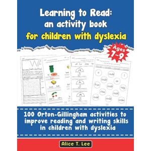 Lee Learning to Read: an activity book for children with dyslexia. 100 Orton-Gillingham activities to improve reading and writing skills in children with dyslexia. Volume 2. Lee Learning to Read: an activity book for children with dyslexia. 100 Orton-Gillingham activities to improve reading and writing skills in children with dyslexia. Volume 2.