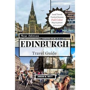 Watt, Jordan EDINBURGH TRAVEL GUIDE: From Castles and the Royal Mile to Whisky Trails, Festivals & Hidden Treasures — Discover the Spirit of Scotland’s Historic Capital Watt, Jordan EDINBURGH TRAVEL GUIDE: From Castles and the Royal Mile to Whisky Trails, Festivals & Hidden Treasures — Discover the Spirit of Scotland’s Historic Capital