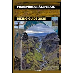 Beth, Dah FIMMVÖRÐUHÁLS TRAIL TRAVEL GUIDE 2025 (DESTINATIONS GUIDEBOOKS) Beth, Dah FIMMVÖRÐUHÁLS TRAIL TRAVEL GUIDE 2025 (DESTINATIONS GUIDEBOOKS)