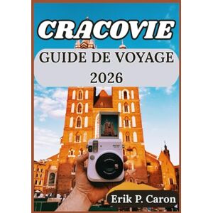 P. Caron, Erik CRACOVIE GUIDE DE VOYAGE 2026: Au-delà de la place principale : Guide local des secrets les mieux gardés de Cracovie (Guides de navigation mondiale d’Erik P. Caron) P. Caron, Erik CRACOVIE GUIDE DE VOYAGE 2026: Au-delà de la place principale : Guide local des secrets les mieux gardés de Cracovie (Guides de navigation mondiale d’Erik P. Caron)