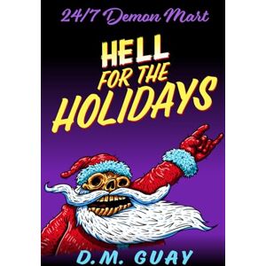 Guay, DM Hell for the Holidays: A 24/7 Demon Mart Christmas Special (24/7 Demon Mart Stories) Guay, DM Hell for the Holidays: A 24/7 Demon Mart Christmas Special (24/7 Demon Mart Stories)