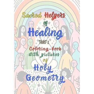 Brynich, isabella Sacred Helpers of Healing: Coloring book with pictures of Holy Geometry (Ausmalbücher Heilige Geometrie für Menschen mit psychischen Belastungen) Brynich, isabella Sacred Helpers of Healing: Coloring book with pictures of Holy Geometry (Ausmalbücher Heilige Geometrie für Menschen mit psychischen Belastungen)