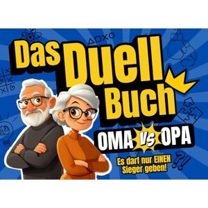 Freude, Maximilian Das Duell-Buch für Oma und Opa: Das lustige Spiel, bei dem eure Paarzeit zur Spielzeit wird – perfekt für den Urlaub, zum Lachen und Spaßhaben! (Duellbücher) Freude, Maximilian Das Duell-Buch für Oma und Opa: Das lustige Spiel, bei dem eure Paarzeit zur Spielzeit wird – perfekt für den Urlaub, zum Lachen und Spaßhaben! (Duellbücher)