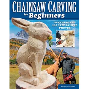 Helmut Tschiderer Chainsaw Carving for Beginners: Patterns and 250 Step-by-Step Photos (Fox Chapel Publishing) Learn How to Carve Wood Sculptures Safely and Successfully; Projects, Chainsaw Care, Maintenance, and More Helmut Tschiderer Chainsaw Carving for Beginners: Patterns and 250 Step-by-Step Photos (Fox Chapel Publishing) Learn How to Carve Wood Sculptures Safely and Successfully; Projects, Chainsaw Care, Maintenance, and More
