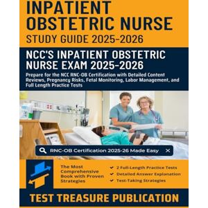 Publication, Test Treasure Inpatient Obstetric Nurse Exam Study Guide 2025-2026: Prepare for the NCC RNC-OB Certification with Detailed Content Reviews, Pregnancy Risks, Fetal ... Management, and Full Length Practice Tests Publication, Test Treasure Inpatient Obstetric Nurse Exam Study Guide 2025-2026: Prepare for the NCC RNC-OB Certification with Detailed Content Reviews, Pregnancy Risks, Fetal ... Management, and Full Length Practice Tests