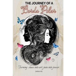Msellek, Sarah The journey of a Borda-Polar: Turning chaos into art, pain into power Msellek, Sarah The journey of a Borda-Polar: Turning chaos into art, pain into power