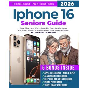 PUBLICATIONS, TECHBOOST iPhone 16 Seniors Guide: Easy, Clear, and Worry-Free. Big Text, Simple Steps, and Smart Tips to Stay Connected, Safe, and Confident. (Easy Tech Guides for Seniors) PUBLICATIONS, TECHBOOST iPhone 16 Seniors Guide: Easy, Clear, and Worry-Free. Big Text, Simple Steps, and Smart Tips to Stay Connected, Safe, and Confident. (Easy Tech Guides for Seniors)