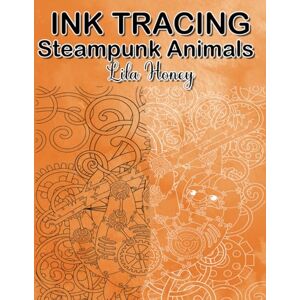 Honey, Lila Ink Tracing Steampunk Animals: A Coloring Book With A Journey Through Imaginative Worlds" (Ink Tracing for Adults White Lines Unique Designs) Honey, Lila Ink Tracing Steampunk Animals: A Coloring Book With A Journey Through Imaginative Worlds" (Ink Tracing for Adults White Lines Unique Designs)