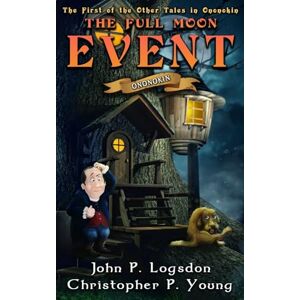 Logsdon, John P. The Full Moon Event: Volume 2 (Ononokin: Other Tales in Ononokin) Logsdon, John P. The Full Moon Event: Volume 2 (Ononokin: Other Tales in Ononokin)