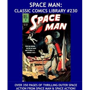 Magazines, Ace Space Man: Classic Comics Library #230: Exciting Tale of Out Space Adventures from Space Man and Space Action! --- Over 350 Pages -- All Stories -- No Ads Magazines, Ace Space Man: Classic Comics Library #230: Exciting Tale of Out Space Adventures from Space Man and Space Action! --- Over 350 Pages -- All Stories -- No Ads