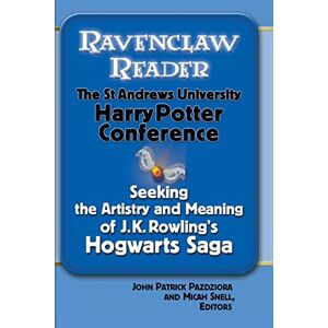 Various Ravenclaw Reader: Seeking the Meaning and Artistry of J.K. Rowling's Hogwarts Saga, Essays from the St. Andrews University Harry Potter Conference Various Ravenclaw Reader: Seeking the Meaning and Artistry of J.K. Rowling's Hogwarts Saga, Essays from the St. Andrews University Harry Potter Conference