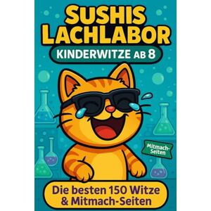 Lachlabor, Sushis Sushis LachLabor – Kinderwitze ab 8 (Band 1): Die besten 150 Witze & Mitmach-Seiten Lachlabor, Sushis Sushis LachLabor – Kinderwitze ab 8 (Band 1): Die besten 150 Witze & Mitmach-Seiten