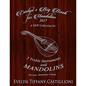 Castiglioni, Evelyn Evelyn's Big Book for Mandolins 2017: A Collection of Tunes for 3 Mandolins: Volume 2 (Evelyn's Big Book for Mandolins Series) Castiglioni, Evelyn Evelyn's Big Book for Mandolins 2017: A Collection of Tunes for 3 Mandolins: Volume 2 (Evelyn's Big Book for Mandolins Series)