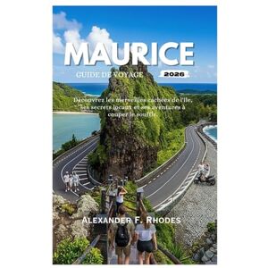 Rhodes, Alexander F. MAURICE GUIDE DE VOYAGE 2026: Découvrez les merveilles cachées de l'île, ses secrets locaux et ses aventures à couper le souffle. Rhodes, Alexander F. MAURICE GUIDE DE VOYAGE 2026: Découvrez les merveilles cachées de l'île, ses secrets locaux et ses aventures à couper le souffle.