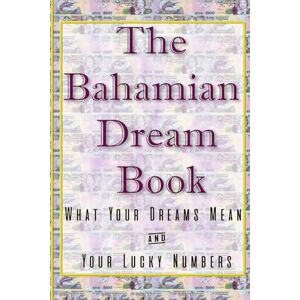 Good Friend, Ya Good Friend The Bahamian Dream Book: What Your Dreams Mean & Your Lucky Numbers Good Friend, Ya Good Friend The Bahamian Dream Book: What Your Dreams Mean & Your Lucky Numbers