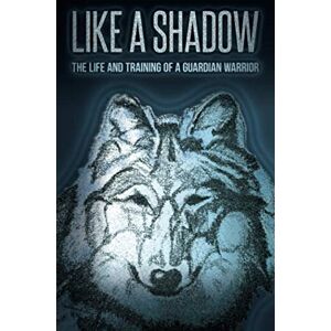 Song, Tamarack Like a Shadow: The Life and Training of a Guardian Warrior Song, Tamarack Like a Shadow: The Life and Training of a Guardian Warrior