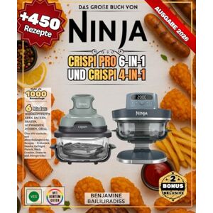 BAILILIRADISS, BENJAMINE Das große Buch von NINJA CRISPI Pro 6-in-1 und CRISPI 4-in-1: Über 450 einfache und abwechslungsreiche Rezepte – Frühstück, Snacks, Geflügel, Fleisch, Fisch, Gemüse, Desserts und Dörrgerichte BAILILIRADISS, BENJAMINE Das große Buch von NINJA CRISPI Pro 6-in-1 und CRISPI 4-in-1: Über 450 einfache und abwechslungsreiche Rezepte – Frühstück, Snacks, Geflügel, Fleisch, Fisch, Gemüse, Desserts und Dörrgerichte
