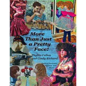 Cullen, Phyllis More Than Just a Pretty Face: Quilted Portraits, Figures and More Cullen, Phyllis More Than Just a Pretty Face: Quilted Portraits, Figures and More