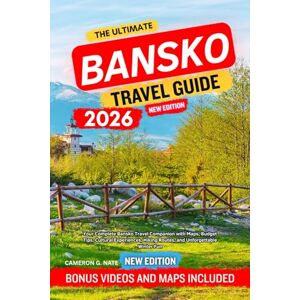 G. NATE, CAMERON The Ultimate Bansko Travel Guide 2026: Your Complete Bansko Travel Companion with Maps, Budget Tips, Cultural Experiences, Hiking Routes, and Unforgettable Winter Fun G. NATE, CAMERON The Ultimate Bansko Travel Guide 2026: Your Complete Bansko Travel Companion with Maps, Budget Tips, Cultural Experiences, Hiking Routes, and Unforgettable Winter Fun