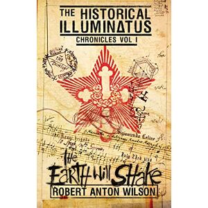 Wilson The Earth Will Shake: Historical Illuminatus Chronicles Volume 1 Wilson The Earth Will Shake: Historical Illuminatus Chronicles Volume 1