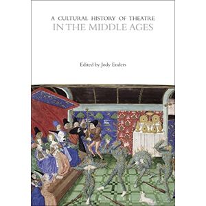 Jody Enders A Cultural History of Theatre in the Middle Ages: 2 (The Cultural Histories Series) Jody Enders A Cultural History of Theatre in the Middle Ages: 2 (The Cultural Histories Series)